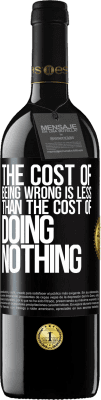 39,95 € Free Shipping | Red Wine RED Edition MBE Reserve The cost of being wrong is less than the cost of doing nothing Black Label. Customizable label Reserve 12 Months Harvest 2015 Tempranillo