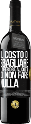 39,95 € Spedizione Gratuita | Vino rosso Edizione RED MBE Riserva Il costo di sbagliare è inferiore al costo di non fare nulla Etichetta Nera. Etichetta personalizzabile Riserva 12 Mesi Raccogliere 2014 Tempranillo