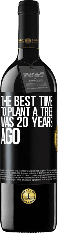 39,95 € Free Shipping | Red Wine RED Edition MBE Reserve The best time to plant a tree was 20 years ago Black Label. Customizable label Reserve 12 Months Harvest 2014 Tempranillo