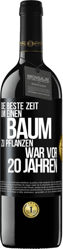 39,95 € Kostenloser Versand | Rotwein RED Ausgabe MBE Reserve Die beste Zeit, um einen Baum zu pflanzen, war vor 20 Jahren Schwarzes Etikett. Anpassbares Etikett Reserve 12 Monate Ernte 2015 Tempranillo