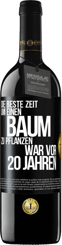 39,95 € Kostenloser Versand | Rotwein RED Ausgabe MBE Reserve Die beste Zeit, um einen Baum zu pflanzen, war vor 20 Jahren Schwarzes Etikett. Anpassbares Etikett Reserve 12 Monate Ernte 2016 Tempranillo