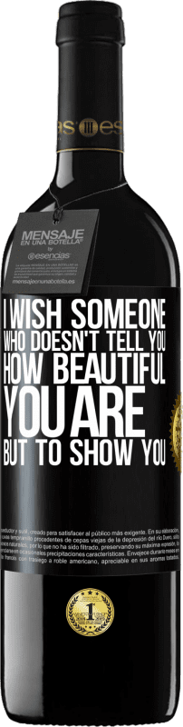 39,95 € Free Shipping | Red Wine RED Edition MBE Reserve I wish someone who doesn't tell you how beautiful you are, but to show you Black Label. Customizable label Reserve 12 Months Harvest 2016 Tempranillo