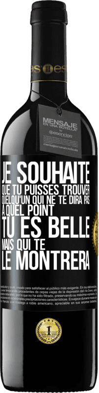 39,95 € Envoi gratuit | Vin rouge Édition RED MBE Réserve Je souhaite que tu puisses trouver quelqu'un qui ne te dira pas à quel point tu es belle mais qui te le montrera Étiquette Noire. Étiquette personnalisable Réserve 12 Mois Récolte 2015 Tempranillo