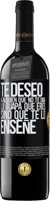 39,95 € Envío gratis | Vino Tinto Edición RED MBE Reserva Te deseo a alguien que no te diga lo guapa que eres, sino que te lo enseñe Etiqueta Negra. Etiqueta personalizable Reserva 12 Meses Cosecha 2015 Tempranillo