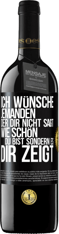 39,95 € Kostenloser Versand | Rotwein RED Ausgabe MBE Reserve Ich wünsche jemanden, der dir nicht sagt, wie schön du bist, sondern es dir zeigt Schwarzes Etikett. Anpassbares Etikett Reserve 12 Monate Ernte 2015 Tempranillo