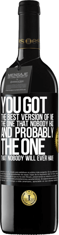 39,95 € Free Shipping | Red Wine RED Edition MBE Reserve You got the best version of me, the one that nobody had and probably the one that nobody will ever have Black Label. Customizable label Reserve 12 Months Harvest 2015 Tempranillo