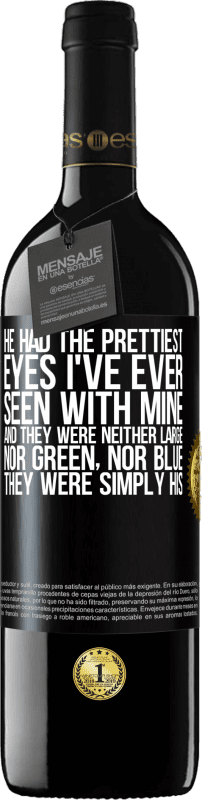 39,95 € Free Shipping | Red Wine RED Edition MBE Reserve He had the prettiest eyes I've ever seen with mine. And they were neither large, nor green, nor blue. They were simply his Black Label. Customizable label Reserve 12 Months Harvest 2015 Tempranillo