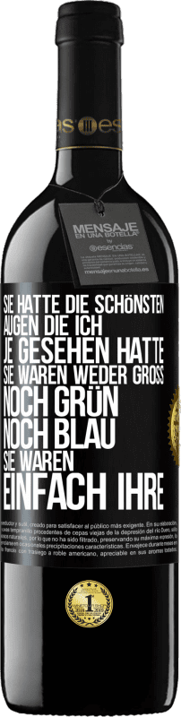 39,95 € Kostenloser Versand | Rotwein RED Ausgabe MBE Reserve Sie hatte die schönsten Augen, die ich je gesehen hatte. Sie waren weder groß noch grün noch blau. Sie waren einfach ihre Schwarzes Etikett. Anpassbares Etikett Reserve 12 Monate Ernte 2015 Tempranillo