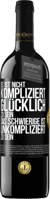 39,95 € Kostenloser Versand | Rotwein RED Ausgabe MBE Reserve Es ist nicht kompliziert, glücklich zu sein, das Schwierige ist, unkompliziert zu sein Schwarzes Etikett. Anpassbares Etikett Reserve 12 Monate Ernte 2014 Tempranillo