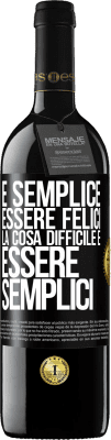 39,95 € Spedizione Gratuita | Vino rosso Edizione RED MBE Riserva È semplice essere felici, la cosa difficile è essere semplici Etichetta Nera. Etichetta personalizzabile Riserva 12 Mesi Raccogliere 2014 Tempranillo