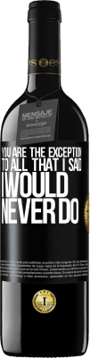 39,95 € Free Shipping | Red Wine RED Edition MBE Reserve You are the exception to all that I said I would never do Black Label. Customizable label Reserve 12 Months Harvest 2016 Tempranillo