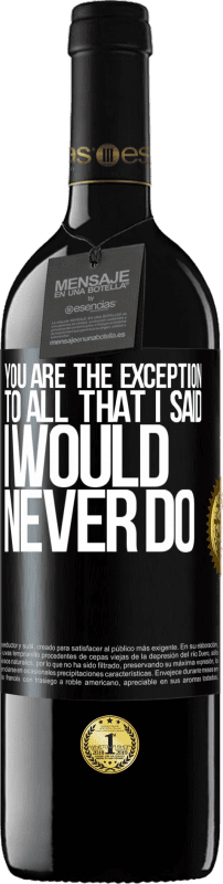 39,95 € Free Shipping | Red Wine RED Edition MBE Reserve You are the exception to all that I said I would never do Black Label. Customizable label Reserve 12 Months Harvest 2015 Tempranillo