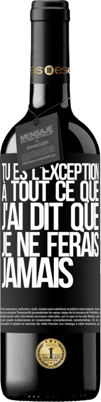 39,95 € Envoi gratuit | Vin rouge Édition RED MBE Réserve Tu es l'exception à tout ce que j'ai dit que je ne ferais jamais Étiquette Noire. Étiquette personnalisable Réserve 12 Mois Récolte 2015 Tempranillo