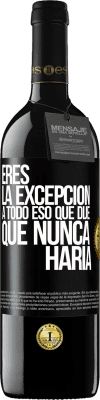 39,95 € Envío gratis | Vino Tinto Edición RED MBE Reserva Eres la excepción a todo eso que dije que nunca haría Etiqueta Negra. Etiqueta personalizable Reserva 12 Meses Cosecha 2015 Tempranillo