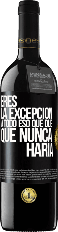 39,95 € Envío gratis | Vino Tinto Edición RED MBE Reserva Eres la excepción a todo eso que dije que nunca haría Etiqueta Negra. Etiqueta personalizable Reserva 12 Meses Cosecha 2016 Tempranillo