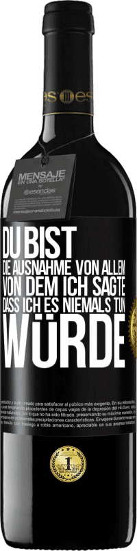 39,95 € Kostenloser Versand | Rotwein RED Ausgabe MBE Reserve Du bist die Ausnahme von allem, von dem ich sagte, dass ich es niemals tun würde Schwarzes Etikett. Anpassbares Etikett Reserve 12 Monate Ernte 2015 Tempranillo