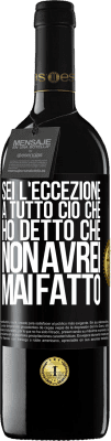 39,95 € Spedizione Gratuita | Vino rosso Edizione RED MBE Riserva Sei l'eccezione a tutto ciò che ho detto che non avrei mai fatto Etichetta Nera. Etichetta personalizzabile Riserva 12 Mesi Raccogliere 2014 Tempranillo