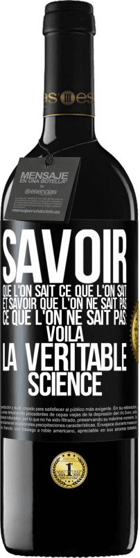 39,95 € Envoi gratuit | Vin rouge Édition RED MBE Réserve Savoir que l'on sait ce que l'on sait, et savoir que l'on ne sait pas ce que l'on ne sait pas: voilà la véritable science Étiquette Noire. Étiquette personnalisable Réserve 12 Mois Récolte 2015 Tempranillo