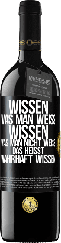 39,95 € Kostenloser Versand | Rotwein RED Ausgabe MBE Reserve Wissen, was man weiß, wissen, was man nicht weiß, das heißt wahrhaft wissen. Schwarzes Etikett. Anpassbares Etikett Reserve 12 Monate Ernte 2015 Tempranillo