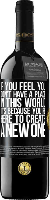 39,95 € 送料無料 | 赤ワイン REDエディション MBE 予約する あなたがこの世界に場所がないと感じたなら、それはあなたが新しい場所を作るためにここにいるからです ブラックラベル. カスタマイズ可能なラベル 予約する 12 月 収穫 2016 Tempranillo