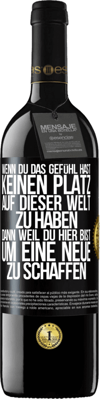 39,95 € Kostenloser Versand | Rotwein RED Ausgabe MBE Reserve Wenn du das Gefühl hast, keinen Platz auf dieser Welt zu haben, dann weil du hier bist, um eine Neue zu schaffen Schwarzes Etikett. Anpassbares Etikett Reserve 12 Monate Ernte 2015 Tempranillo