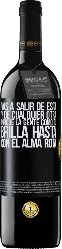 39,95 € Envío gratis | Vino Tinto Edición RED MBE Reserva Vas a salir de esta, y de cualquier otra, porque la gente como tú brilla hasta con el alma rota Etiqueta Negra. Etiqueta personalizable Reserva 12 Meses Cosecha 2015 Tempranillo