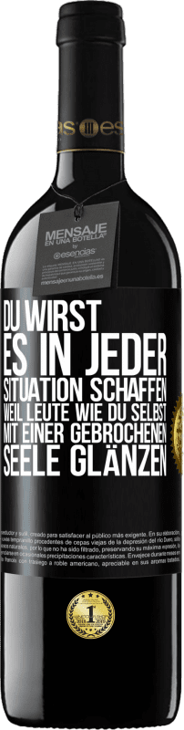 39,95 € Kostenloser Versand | Rotwein RED Ausgabe MBE Reserve Du wirst es in jeder Situation schaffen, weil Leute wie du selbst mit einer gebrochenen Seele glänzen Schwarzes Etikett. Anpassbares Etikett Reserve 12 Monate Ernte 2015 Tempranillo