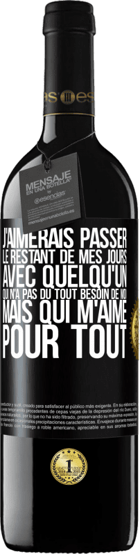 39,95 € Envoi gratuit | Vin rouge Édition RED MBE Réserve J'aimerais passer le restant de mes jours avec quelqu'un qui n'a pas du tout besoin de moi mais qui m'aime pour tout Étiquette Noire. Étiquette personnalisable Réserve 12 Mois Récolte 2015 Tempranillo