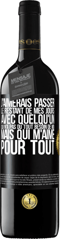 39,95 € Envoi gratuit | Vin rouge Édition RED MBE Réserve J'aimerais passer le restant de mes jours avec quelqu'un qui n'a pas du tout besoin de moi mais qui m'aime pour tout Étiquette Noire. Étiquette personnalisable Réserve 12 Mois Récolte 2016 Tempranillo