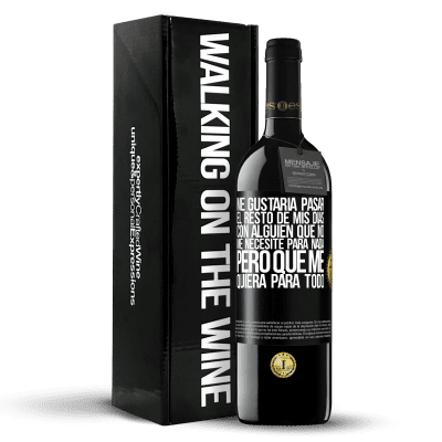 «Me gustaría pasar el resto de mis días con alguien que no me necesite para nada, pero que me quiera para todo» Edición RED MBE Reserva