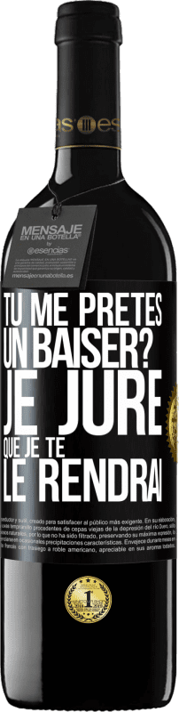 39,95 € Envoi gratuit | Vin rouge Édition RED MBE Réserve Tu me prêtes un baiser? Je jure que je te le rendrai Étiquette Noire. Étiquette personnalisable Réserve 12 Mois Récolte 2015 Tempranillo