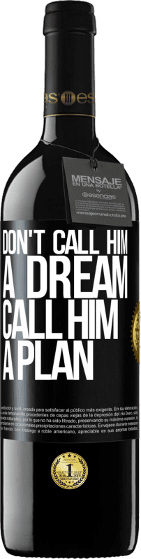 39,95 € Free Shipping | Red Wine RED Edition MBE Reserve Don't call him a dream, call him a plan Black Label. Customizable label Reserve 12 Months Harvest 2014 Tempranillo