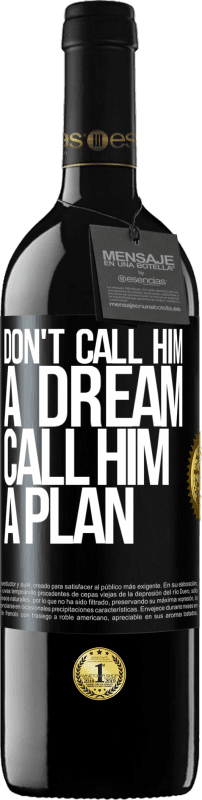 39,95 € Free Shipping | Red Wine RED Edition MBE Reserve Don't call him a dream, call him a plan Black Label. Customizable label Reserve 12 Months Harvest 2015 Tempranillo