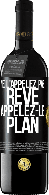 39,95 € Envoi gratuit | Vin rouge Édition RED MBE Réserve Ne l'appelez pas rêve, appelez-le plan Étiquette Noire. Étiquette personnalisable Réserve 12 Mois Récolte 2015 Tempranillo