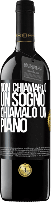 39,95 € Spedizione Gratuita | Vino rosso Edizione RED MBE Riserva Non chiamarlo un sogno, chiamalo un piano Etichetta Nera. Etichetta personalizzabile Riserva 12 Mesi Raccogliere 2015 Tempranillo