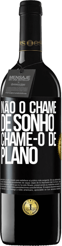 39,95 € Envio grátis | Vinho tinto Edição RED MBE Reserva Não o chame de sonho, chame-o de plano Etiqueta Preta. Etiqueta personalizável Reserva 12 Meses Colheita 2015 Tempranillo