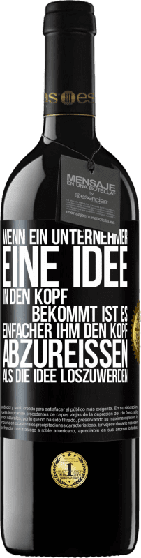 39,95 € Kostenloser Versand | Rotwein RED Ausgabe MBE Reserve Wenn ein Unternehmer eine Idee in den Kopf bekommt, ist es einfacher, ihm den Kopf abzureißen, als die Idee loszuwerden Schwarzes Etikett. Anpassbares Etikett Reserve 12 Monate Ernte 2015 Tempranillo