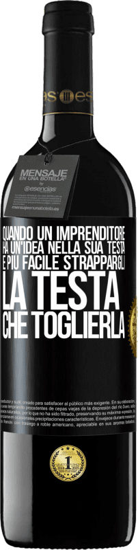 39,95 € Spedizione Gratuita | Vino rosso Edizione RED MBE Riserva Quando un imprenditore ha un'idea nella sua testa, è più facile strappargli la testa che toglierla Etichetta Nera. Etichetta personalizzabile Riserva 12 Mesi Raccogliere 2015 Tempranillo