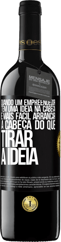 39,95 € Envio grátis | Vinho tinto Edição RED MBE Reserva Quando um empreendedor tem uma ideia na cabeça, é mais fácil arrancar a cabeça do que tirar a ideia Etiqueta Preta. Etiqueta personalizável Reserva 12 Meses Colheita 2015 Tempranillo