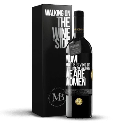 «Mom, what is giving up? I don't know daughter, we are women» RED Edition MBE Reserve