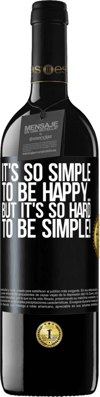 39,95 € Free Shipping | Red Wine RED Edition MBE Reserve It's so simple to be happy ... But it's so hard to be simple! Black Label. Customizable label Reserve 12 Months Harvest 2016 Tempranillo