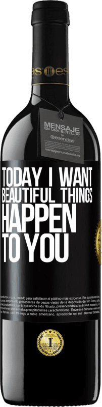 39,95 € Free Shipping | Red Wine RED Edition MBE Reserve Today I want beautiful things to happen to you Black Label. Customizable label Reserve 12 Months Harvest 2015 Tempranillo