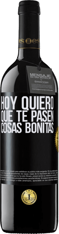 39,95 € Envío gratis | Vino Tinto Edición RED MBE Reserva Hoy quiero que te pasen cosas bonitas Etiqueta Negra. Etiqueta personalizable Reserva 12 Meses Cosecha 2015 Tempranillo