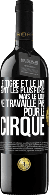 39,95 € Envoi gratuit | Vin rouge Édition RED MBE Réserve Le tigre et le lion sont les plus forts mais le loup ne travaille pas pour le cirque Étiquette Noire. Étiquette personnalisable Réserve 12 Mois Récolte 2015 Tempranillo