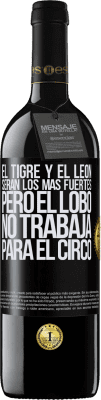 39,95 € Envío gratis | Vino Tinto Edición RED MBE Reserva El tigre y el león serán los más fuertes, pero el lobo no trabaja para el circo Etiqueta Negra. Etiqueta personalizable Reserva 12 Meses Cosecha 2015 Tempranillo