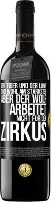 39,95 € Kostenloser Versand | Rotwein RED Ausgabe MBE Reserve Der Tiger und der Löwe sind wohl am stärksten, aber der Wolf arbeitet nicht für den Zirkus Schwarzes Etikett. Anpassbares Etikett Reserve 12 Monate Ernte 2015 Tempranillo