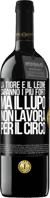 39,95 € Spedizione Gratuita | Vino rosso Edizione RED MBE Riserva La tigre e il leone saranno i più forti, ma il lupo non lavora per il circo Etichetta Nera. Etichetta personalizzabile Riserva 12 Mesi Raccogliere 2016 Tempranillo