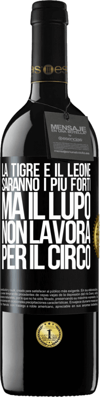 39,95 € Spedizione Gratuita | Vino rosso Edizione RED MBE Riserva La tigre e il leone saranno i più forti, ma il lupo non lavora per il circo Etichetta Nera. Etichetta personalizzabile Riserva 12 Mesi Raccogliere 2015 Tempranillo