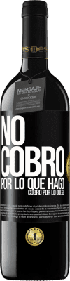 39,95 € Envío gratis | Vino Tinto Edición RED MBE Reserva No cobro por lo que hago, cobro por lo que sé Etiqueta Negra. Etiqueta personalizable Reserva 12 Meses Cosecha 2015 Tempranillo