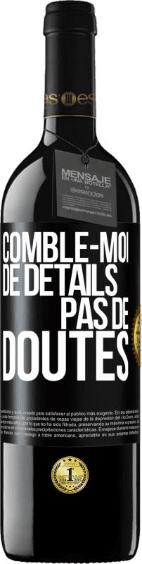 39,95 € Envoi gratuit | Vin rouge Édition RED MBE Réserve Comble-moi de détails, pas de doutes Étiquette Noire. Étiquette personnalisable Réserve 12 Mois Récolte 2015 Tempranillo